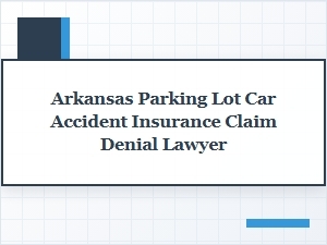 Fight Your Arkansas Parking Lot Accident Claim Denial