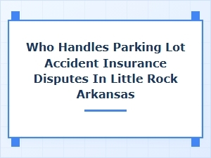 Managing Parking Lot Accident Insurance Claims in Little Rock