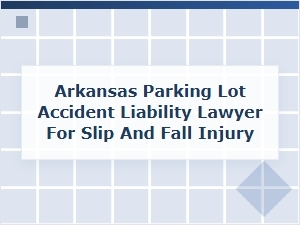 Your Liability for a Parking Lot Slip and Fall in Arkansas