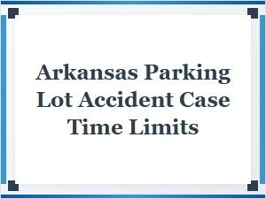 Arkansas Parking Lot Accident Case Time Limits